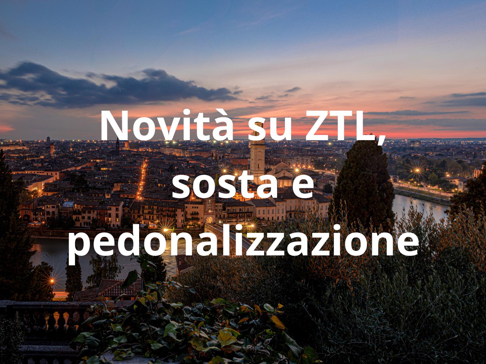 ZTL, sosta e pedonalizzazione: il nuovo piano del Comune di Verona